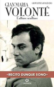 Gian Maria Volonté. L’attore scultore